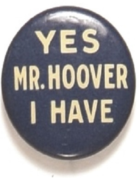 Yes Mr. Hoover I Have