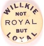 Willkie Not Royal But Loyal