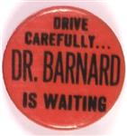 Drive Carefully Dr. Barnard is Waiting
