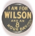 I am for Wilson and an 8 Hour Day