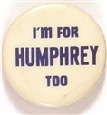 Im for Humphrey Too