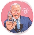 Biden Lets Crack This Nut