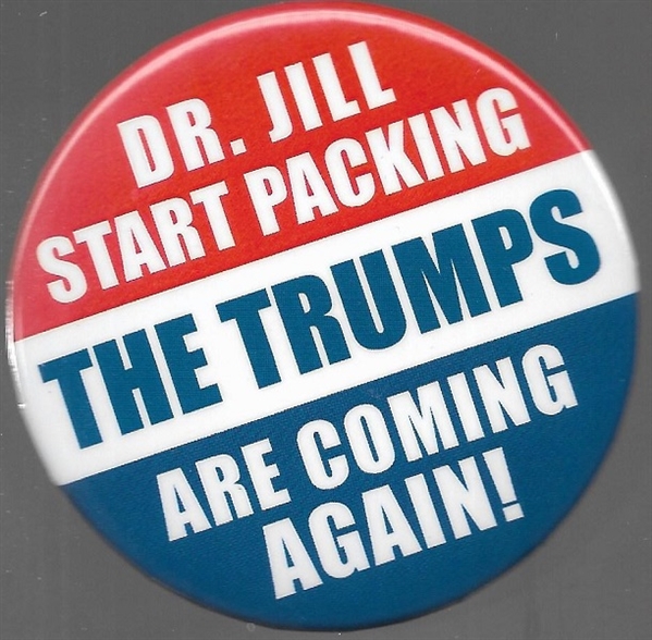 Dr. Jill Start Packing, the Trumps are Coming