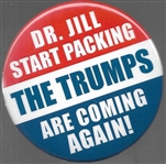 Dr. Jill Start Packing, the Trumps are Coming