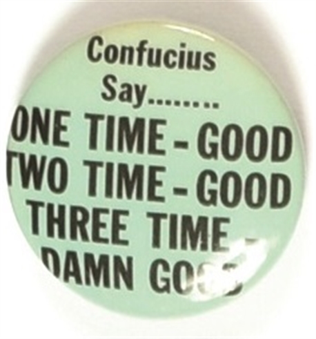 Confucius Say … Three Time, Damn Good