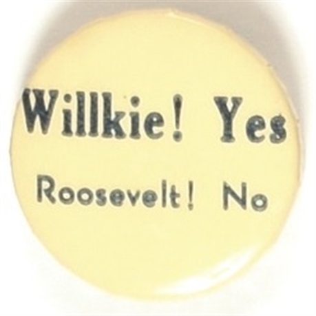 Willkie! Yes, Roosevelt! No