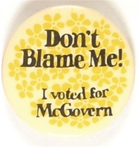 Dont Blame Me I Voted for McGovern