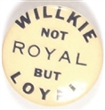 Willkie Not Royal but Loyal