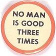 No Man is Good Three Times
