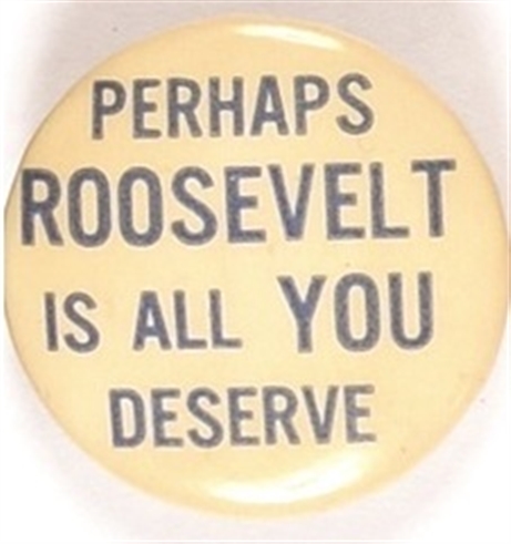 Perhaps Roosvelt is All You Deserve