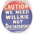We Need Willkie Not Dictatorship