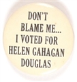 Don't Blame Me I Voted for Helen Gehagan Douglas