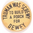 Truman Screwy to Build Porch for Dewey