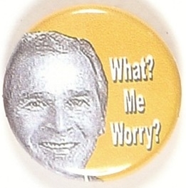 Bush What? Me Worry?