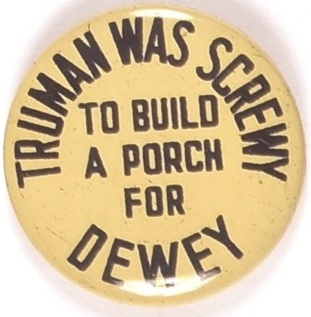 Truman Was Screwy to Build a Porch for Dewey
